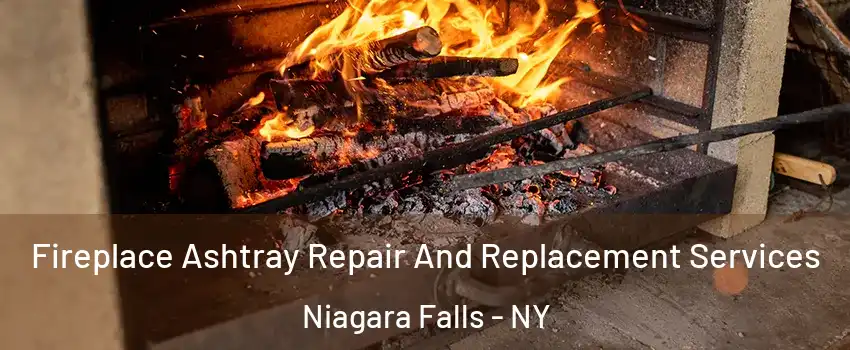  Fireplace Ashtray Repair And Replacement Services Niagara Falls - NY