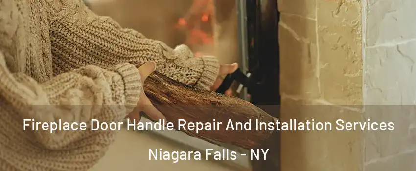  Fireplace Door Handle Repair And Installation Services Niagara Falls - NY