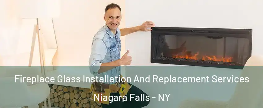  Fireplace Glass Installation And Replacement Services Niagara Falls - NY