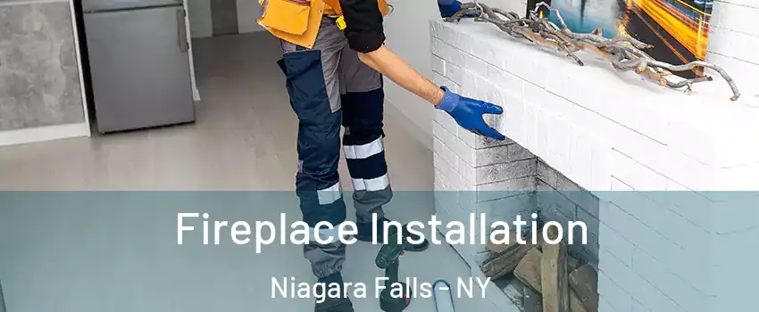  Fireplace Installation Niagara Falls - NY