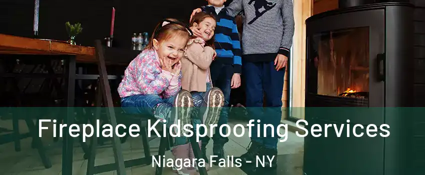  Fireplace Kidsproofing Services Niagara Falls - NY