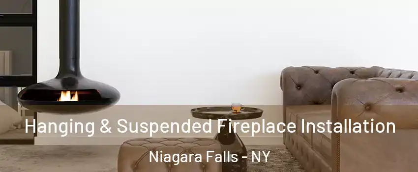  Hanging & Suspended Fireplace Installation Niagara Falls - NY