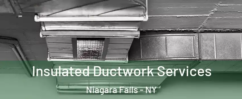  Insulated Ductwork Services Niagara Falls - NY