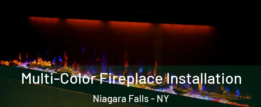 Multi-Color Fireplace Installation Niagara Falls - NY