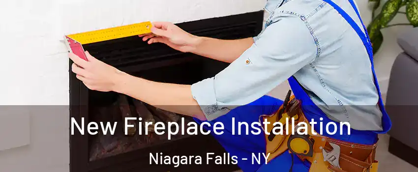  New Fireplace Installation Niagara Falls - NY