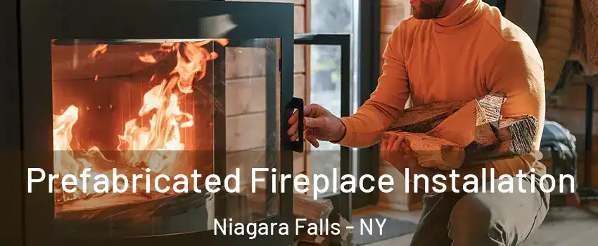  Prefabricated Fireplace Installation Niagara Falls - NY