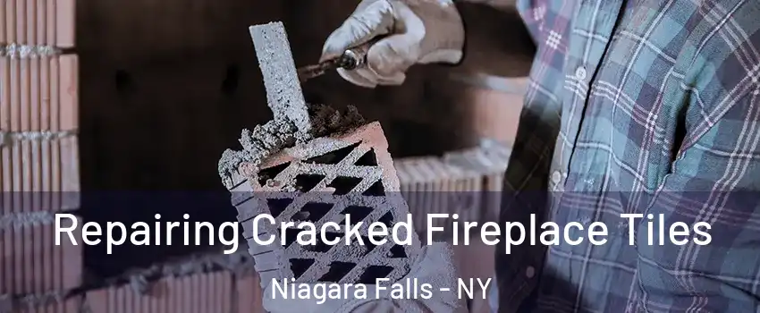  Repairing Cracked Fireplace Tiles Niagara Falls - NY