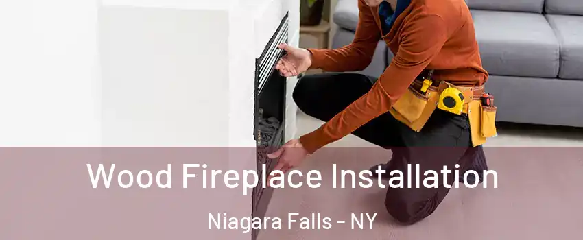  Wood Fireplace Installation Niagara Falls - NY